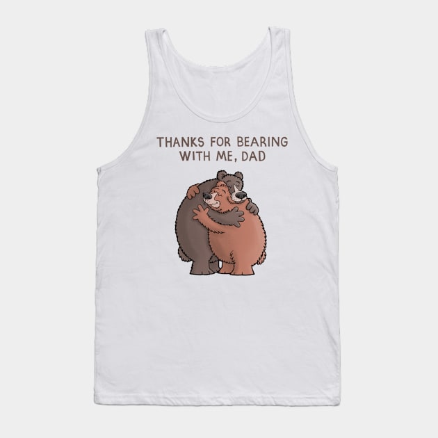 Thanks for bearing with me Dad Tank Top by CarlBatterbee